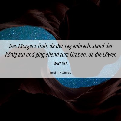 Picture 06 - Daniel 6:19 LUTH1912 - Des Morgens früh, da der Tag anbrach, stand der - Bible Verse Picture