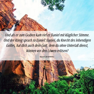 Picture 06 - Daniel 6:20 LUTH1912 - Und als er zum Graben kam rief er Daniel mit - Bible Verse Picture