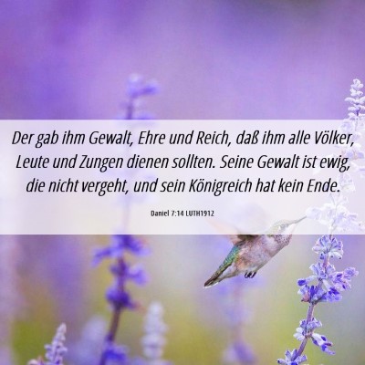 Picture 06 - Daniel 7:14 LUTH1912 - Der gab ihm Gewalt, Ehre und Reich, daß ihm alle - Bible Verse Picture