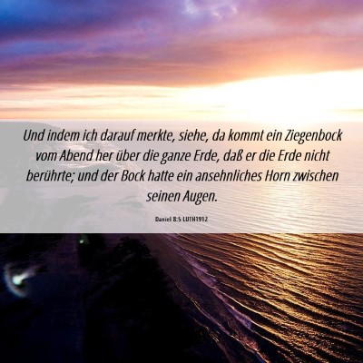 Picture 06 - Daniel 8:5 LUTH1912 - Und indem ich darauf merkte, siehe, da kommt ein - Bible Verse Picture