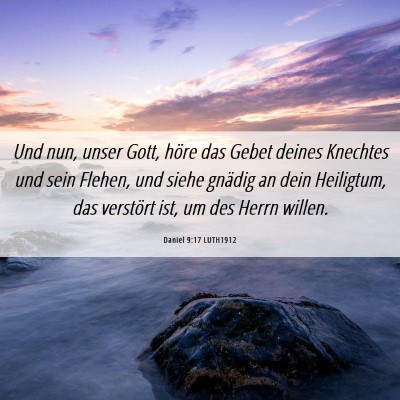 Picture 06 - Daniel 9:17 LUTH1912 - Und nun, unser Gott, höre das Gebet deines - Bible Verse Picture