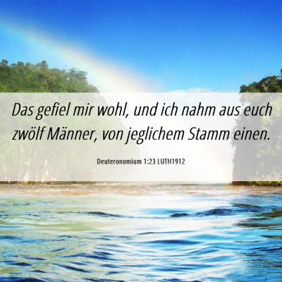 Picture 06 - Deuteronomium 1:23 LUTH1912 - Das gefiel mir wohl, und ich nahm aus euch zwölf - Bible Verse Picture