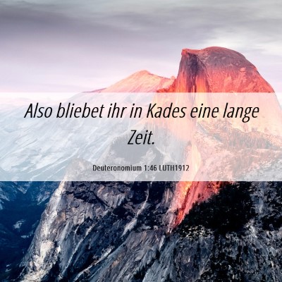 Picture 06 - Deuteronomium 1:46 LUTH1912 - Also bliebet ihr in Kades eine lange - Bible Verse Picture