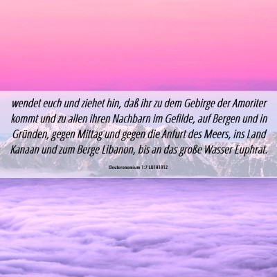 Picture 06 - Deuteronomium 1:7 LUTH1912 - wendet euch und ziehet hin, daß ihr zu dem - Bible Verse Picture