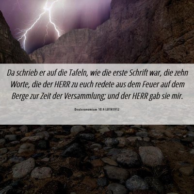 Picture 06 - Deuteronomium 10:4 LUTH1912 - Da schrieb er auf die Tafeln, wie die erste - Bible Verse Picture
