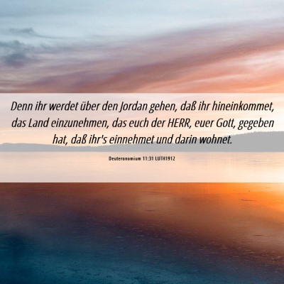 Picture 06 - Deuteronomium 11:31 LUTH1912 - Denn ihr werdet über den Jordan gehen, daß ihr - Bible Verse Picture