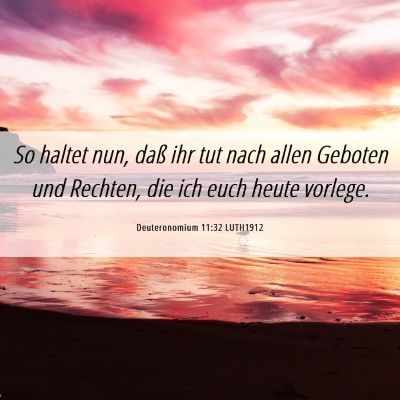 Picture 06 - Deuteronomium 11:32 LUTH1912 - So haltet nun, daß ihr tut nach allen Geboten - Bible Verse Picture
