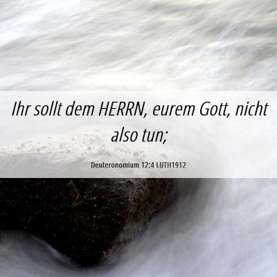 Picture 06 - Deuteronomium 12:4 LUTH1912 - Ihr sollt dem HERRN, eurem Gott, nicht also - Bible Verse Picture