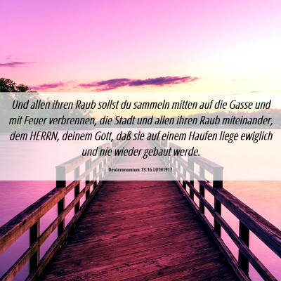 Picture 06 - Deuteronomium 13:16 LUTH1912 - Und allen ihren Raub sollst du sammeln mitten auf - Bible Verse Picture