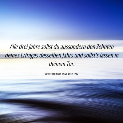 Picture 06 - Deuteronomium 14:28 LUTH1912 - Alle drei Jahre sollst du aussondern den Zehnten - Bible Verse Picture