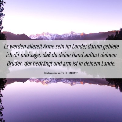 Picture 06 - Deuteronomium 15:11 LUTH1912 - Es werden allezeit Arme sein im Lande; darum - Bible Verse Picture