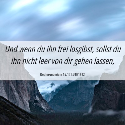 Picture 06 - Deuteronomium 15:13 LUTH1912 - Und wenn du ihn frei losgibst, sollst du ihn - Bible Verse Picture