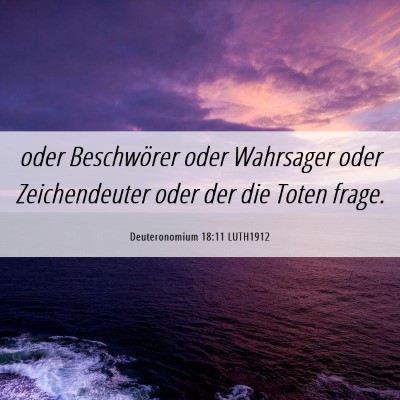 Picture 06 - Deuteronomium 18:11 LUTH1912 - oder Beschwörer oder Wahrsager oder - Bible Verse Picture
