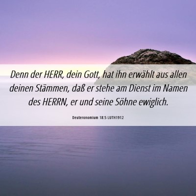 Picture 06 - Deuteronomium 18:5 LUTH1912 - Denn der HERR, dein Gott, hat ihn erwählt aus - Bible Verse Picture