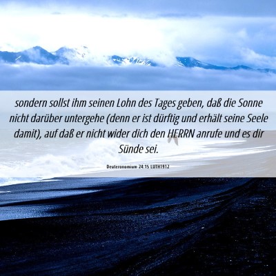 Picture 06 - Deuteronomium 24:15 LUTH1912 - sondern sollst ihm seinen Lohn des Tages geben, - Bible Verse Picture