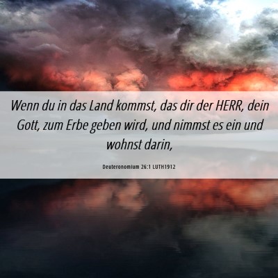 Picture 06 - Deuteronomium 26:1 LUTH1912 - Wenn du in das Land kommst, das dir der HERR, - Bible Verse Picture