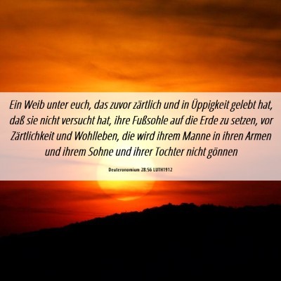 Picture 06 - Deuteronomium 28:56 LUTH1912 - Ein Weib unter euch, das zuvor zärtlich und in - Bible Verse Picture