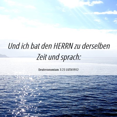 Picture 06 - Deuteronomium 3:23 LUTH1912 - Und ich bat den HERRN zu derselben Zeit und - Bible Verse Picture