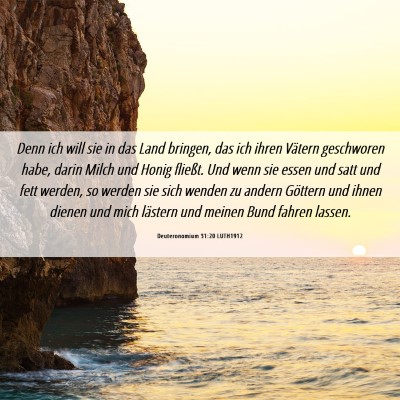 Picture 06 - Deuteronomium 31:20 LUTH1912 - Denn ich will sie in das Land bringen, das ich - Bible Verse Picture