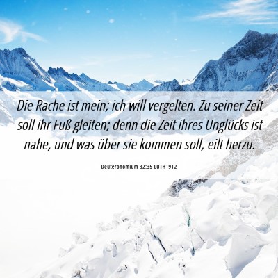 Picture 06 - Deuteronomium 32:35 LUTH1912 - Die Rache ist mein; ich will vergelten. Zu seiner - Bible Verse Picture