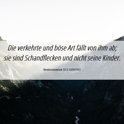 Picture 06 - Deuteronomium 32:5 LUTH1912 - Die verkehrte und böse Art fällt von ihm ab; - Bible Verse Picture