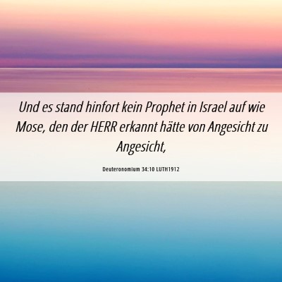 Picture 06 - Deuteronomium 34:10 LUTH1912 - Und es stand hinfort kein Prophet in Israel auf - Bible Verse Picture