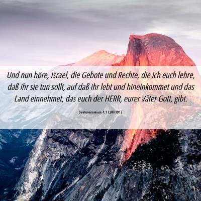 Picture 06 - Deuteronomium 4:1 LUTH1912 - Und nun höre, Israel, die Gebote und Rechte, die - Bible Verse Picture