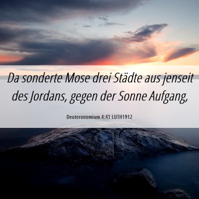 Picture 06 - Deuteronomium 4:41 LUTH1912 - Da sonderte Mose drei Städte aus jenseit des - Bible Verse Picture