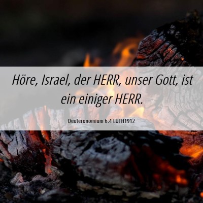 Picture 06 - Deuteronomium 6:4 LUTH1912 - Höre, Israel, der HERR, unser Gott, ist ein - Bible Verse Picture