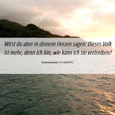 Picture 06 - Deuteronomium 7:17 LUTH1912 - Wirst du aber in deinem Herzen sagen: Dieses Volk - Bible Verse Picture
