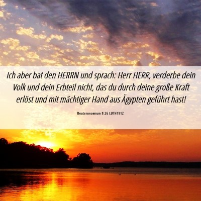 Picture 06 - Deuteronomium 9:26 LUTH1912 - Ich aber bat den HERRN und sprach: Herr HERR, - Bible Verse Picture