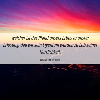 Picture 06 - Epheser 1:14 LUTH1912 - welcher ist das Pfand unsers Erbes zu unsrer - Bible Verse Picture