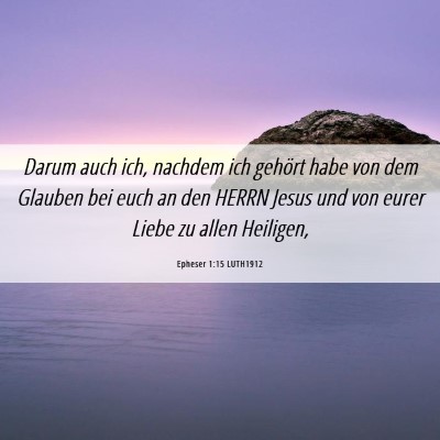 Picture 06 - Epheser 1:15 LUTH1912 - Darum auch ich, nachdem ich gehört habe von dem - Bible Verse Picture