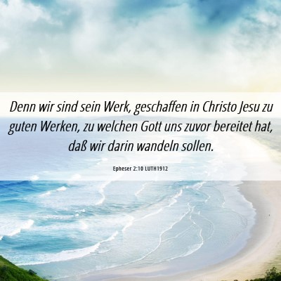 Picture 06 - Epheser 2:10 LUTH1912 - Denn wir sind sein Werk, geschaffen in Christo - Bible Verse Picture