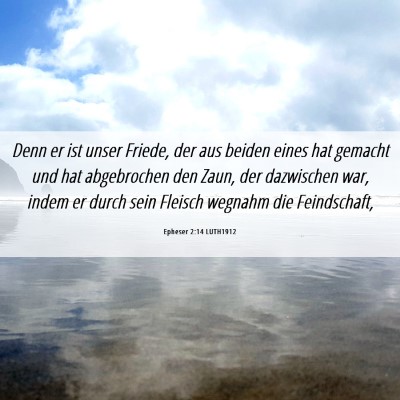 Picture 06 - Epheser 2:14 LUTH1912 - Denn er ist unser Friede, der aus beiden eines - Bible Verse Picture