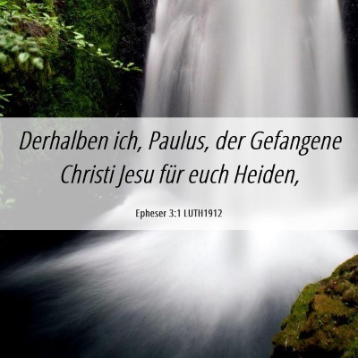 Picture 06 - Epheser 3:1 LUTH1912 - Derhalben ich, Paulus, der Gefangene Christi Jesu - Bible Verse Picture