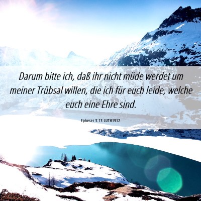 Picture 06 - Epheser 3:13 LUTH1912 - Darum bitte ich, daß ihr nicht müde werdet um - Bible Verse Picture