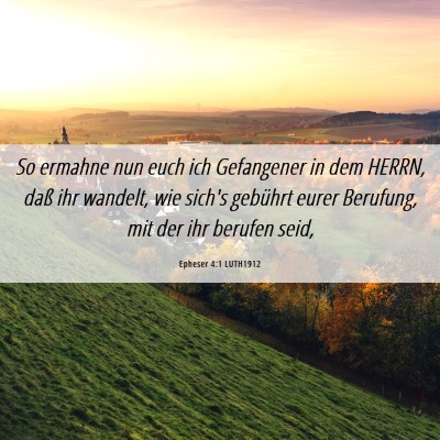 Picture 06 - Epheser 4:1 LUTH1912 - So ermahne nun euch ich Gefangener in dem HERRN, - Bible Verse Picture