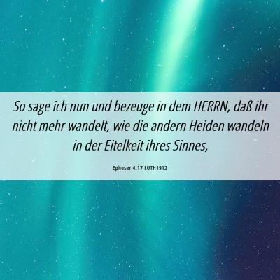 Picture 06 - Epheser 4:17 LUTH1912 - So sage ich nun und bezeuge in dem HERRN, daß - Bible Verse Picture