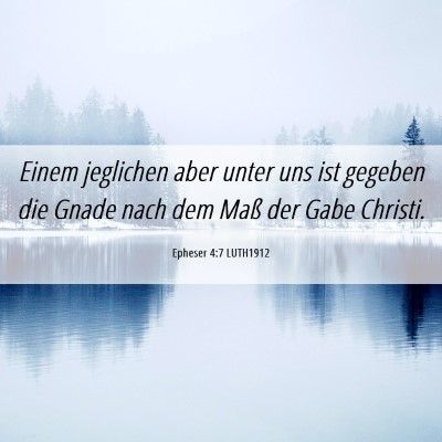 Picture 06 - Epheser 4:7 LUTH1912 - Einem jeglichen aber unter uns ist gegeben die - Bible Verse Picture