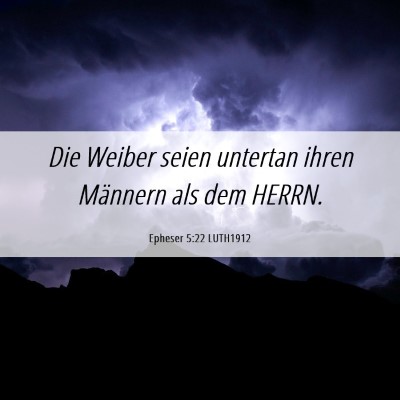 Picture 06 - Epheser 5:22 LUTH1912 - Die Weiber seien untertan ihren Männern als dem - Bible Verse Picture
