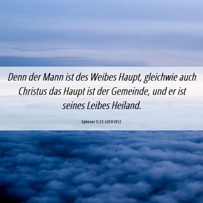 Picture 06 - Epheser 5:23 LUTH1912 - Denn der Mann ist des Weibes Haupt, gleichwie - Bible Verse Picture