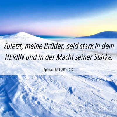 Picture 06 - Epheser 6:10 LUTH1912 - Zuletzt, meine Brüder, seid stark in dem HERRN - Bible Verse Picture