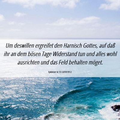Picture 06 - Epheser 6:13 LUTH1912 - Um deswillen ergreifet den Harnisch Gottes, auf - Bible Verse Picture