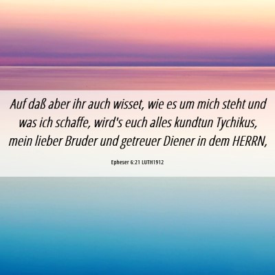 Picture 06 - Epheser 6:21 LUTH1912 - Auf daß aber ihr auch wisset, wie es um mich - Bible Verse Picture
