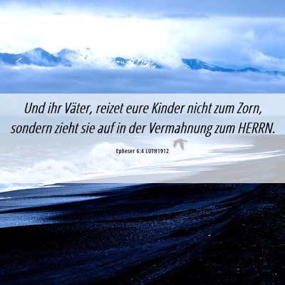 Picture 06 - Epheser 6:4 LUTH1912 - Und ihr Väter, reizet eure Kinder nicht zum - Bible Verse Picture
