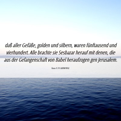 Picture 06 - Esra 1:11 LUTH1912 - daß aller Gefäße, golden und silbern, waren - Bible Verse Picture