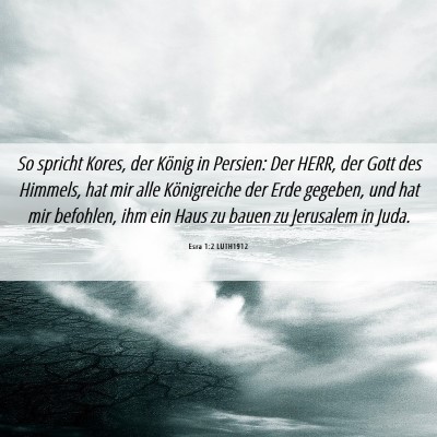 Picture 06 - Esra 1:2 LUTH1912 - So spricht Kores, der König in Persien: Der - Bible Verse Picture