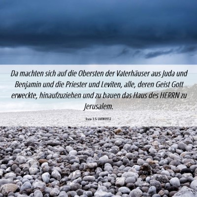 Picture 06 - Esra 1:5 LUTH1912 - Da machten sich auf die Obersten der Vaterhäuser - Bible Verse Picture