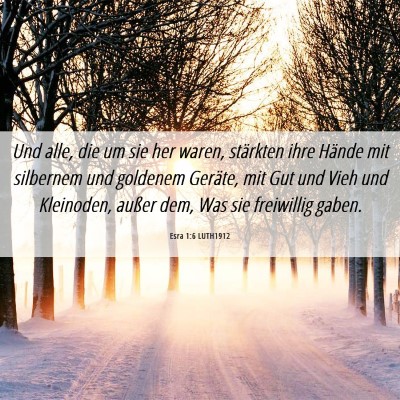 Picture 06 - Esra 1:6 LUTH1912 - Und alle, die um sie her waren, stärkten ihre - Bible Verse Picture